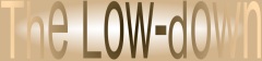 The Low-down